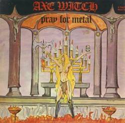 Axe Witch : Pray for Metal Axe Witch : Pray for Metal